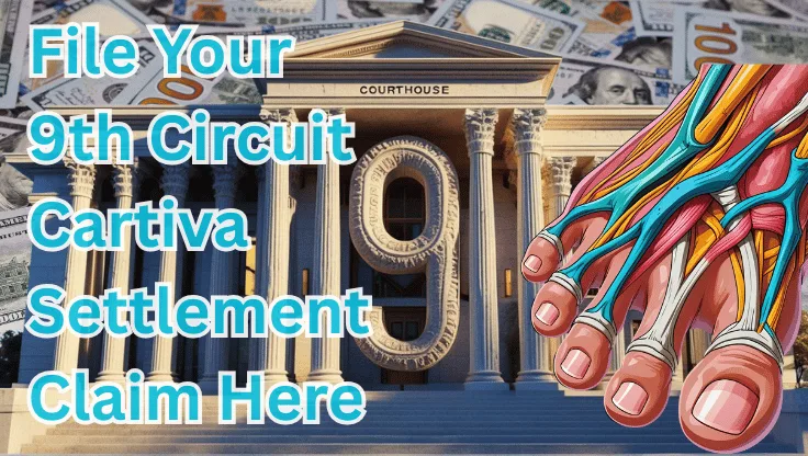 File Your 9th Circuit Cartiva Settlement Claim Here text on depiction of Ninth Circuit court with toe and foot tendons and high value cash backdrop.
